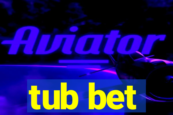 tub bet